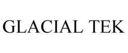 GLACIAL TEK trademark