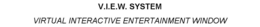 V.I.E.W. SYSTEM VIRTUAL INTERACTIVE ENTERTAINMENT WINDOW trademark