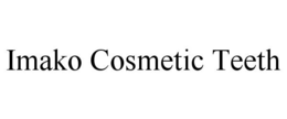 IMAKO COSMETIC TEETH trademark