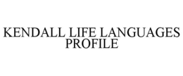 KENDALL LIFE LANGUAGES PROFILE trademark