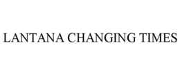 LANTANA CHANGING TIMES trademark