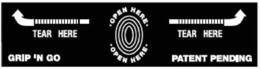 GRIP 'N GO TEAR HERE·OPEN HERE· ·OPEN HERE· TEAR HERE PATENT PENDING trademark