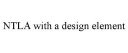 NTLA WITH A DESIGN ELEMENT trademark