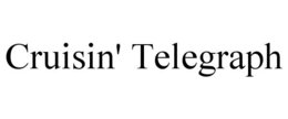 CRUISIN' TELEGRAPH trademark