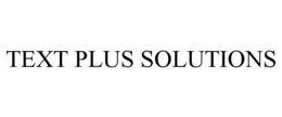 TEXT PLUS SOLUTIONS trademark