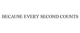BECAUSE EVERY SECOND COUNTS trademark