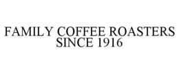 FAMILY COFFEE ROASTERS SINCE 1916 trademark