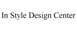 IN STYLE DESIGN CENTER trademark