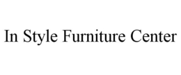 IN STYLE FURNITURE CENTER trademark