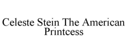 CELESTE STEIN THE AMERICAN PRINTCESS trademark