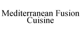 MEDITERRANEAN FUSION CUISINE trademark