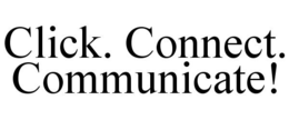 CLICK. CONNECT. COMMUNICATE! trademark