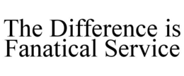THE DIFFERENCE IS FANATICAL SERVICE trademark