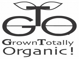GTO GROWN TOTALLY ORGANIC! trademark