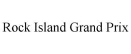ROCK ISLAND GRAND PRIX trademark
