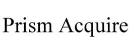PRISM ACQUIRE trademark