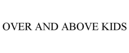 OVER AND ABOVE KIDS trademark