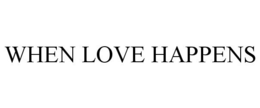 WHEN LOVE HAPPENS trademark
