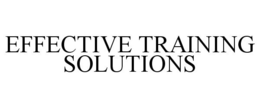 EFFECTIVE TRAINING SOLUTIONS trademark