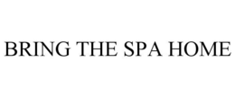 BRING THE SPA HOME trademark