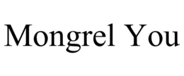 MONGREL YOU trademark