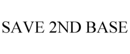 SAVE 2ND BASE trademark