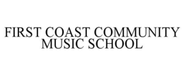 FIRST COAST COMMUNITY MUSIC SCHOOL trademark