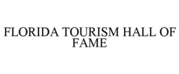 FLORIDA TOURISM HALL OF FAME trademark