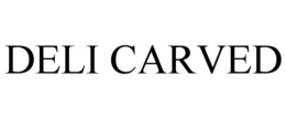 DELI CARVED trademark