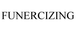FUNERCIZING trademark