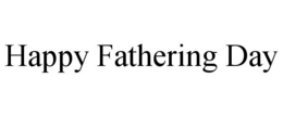 HAPPY FATHERING DAY trademark