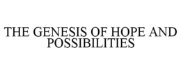 THE GENESIS OF HOPE AND POSSIBILITIES trademark