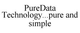 PUREDATA TECHNOLOGY...PURE AND SIMPLE trademark