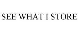 SEE WHAT I STORE trademark