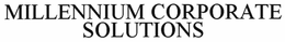 MILLENNIUM CORPORATE SOLUTIONS trademark
