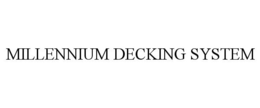 MILLENNIUM DECKING SYSTEM trademark