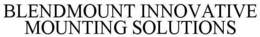BLENDMOUNT INNOVATIVE MOUNTING SOLUTIONS trademark