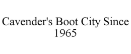 CAVENDER'S BOOT CITY SINCE 1965 trademark