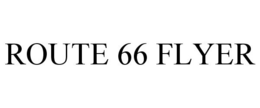 ROUTE 66 FLYER trademark