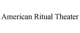 AMERICAN RITUAL THEATER trademark
