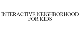 INTERACTIVE NEIGHBORHOOD FOR KIDS trademark