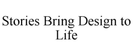 STORIES BRING DESIGN TO LIFE trademark