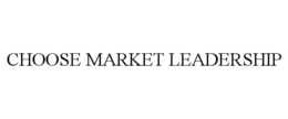CHOOSE MARKET LEADERSHIP trademark