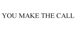 YOU MAKE THE CALL trademark
