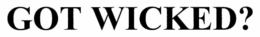 GOT WICKED? trademark