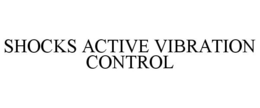SHOCKS ACTIVE VIBRATION CONTROL trademark