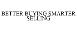 BETTER BUYING SMARTER SELLING trademark