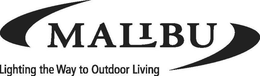 MALIBU LIGHTING THE WAY TO OUTDOOR LIVING trademark