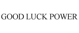 GOOD LUCK POWER trademark