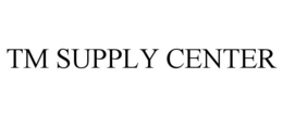 TM SUPPLY CENTER trademark